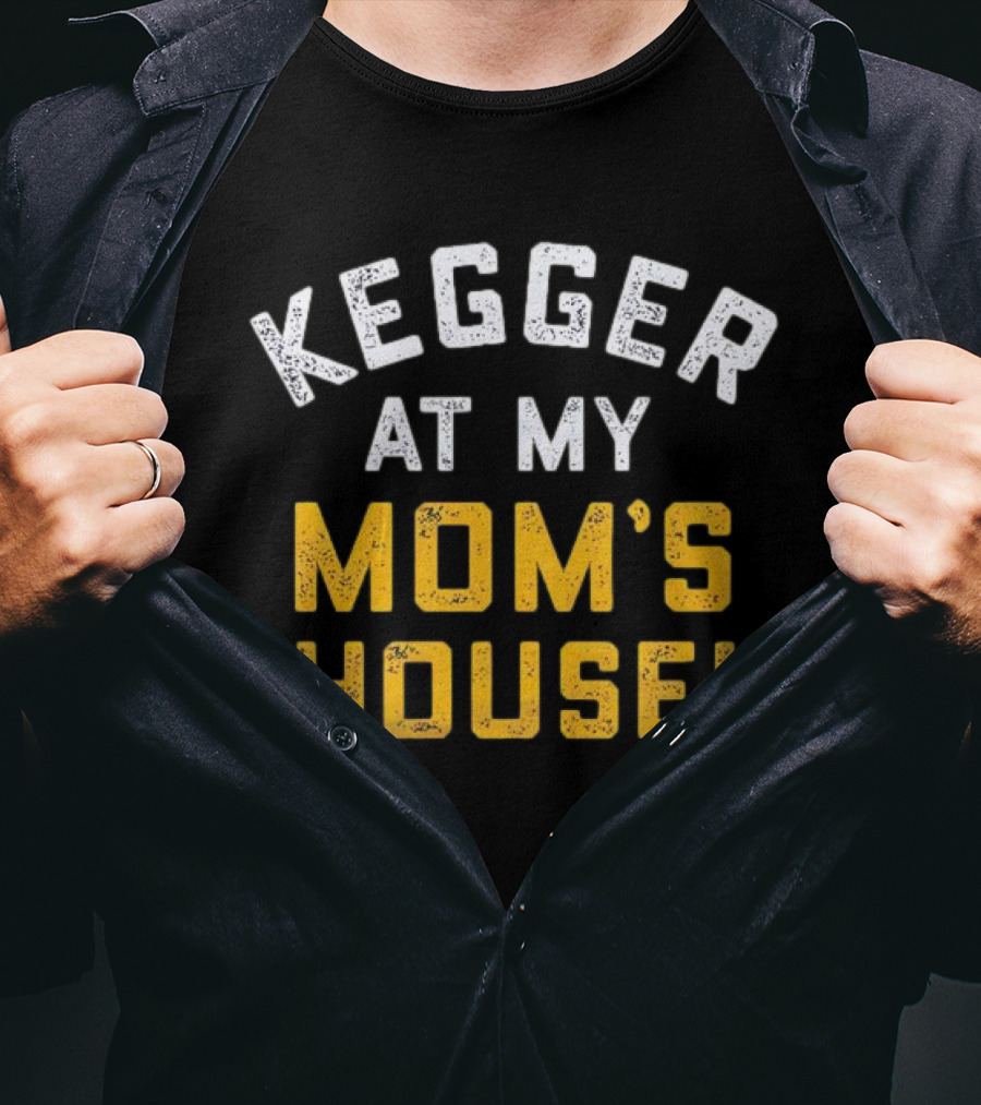 Kegger At My Mom's House T-Shirt
