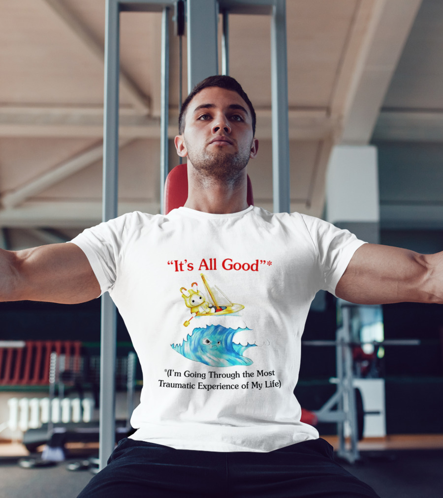 It’s All Good I'm Going Through The Most Traumatic Experience Of My Life Cartoon Sailboat Wave T-Shirt