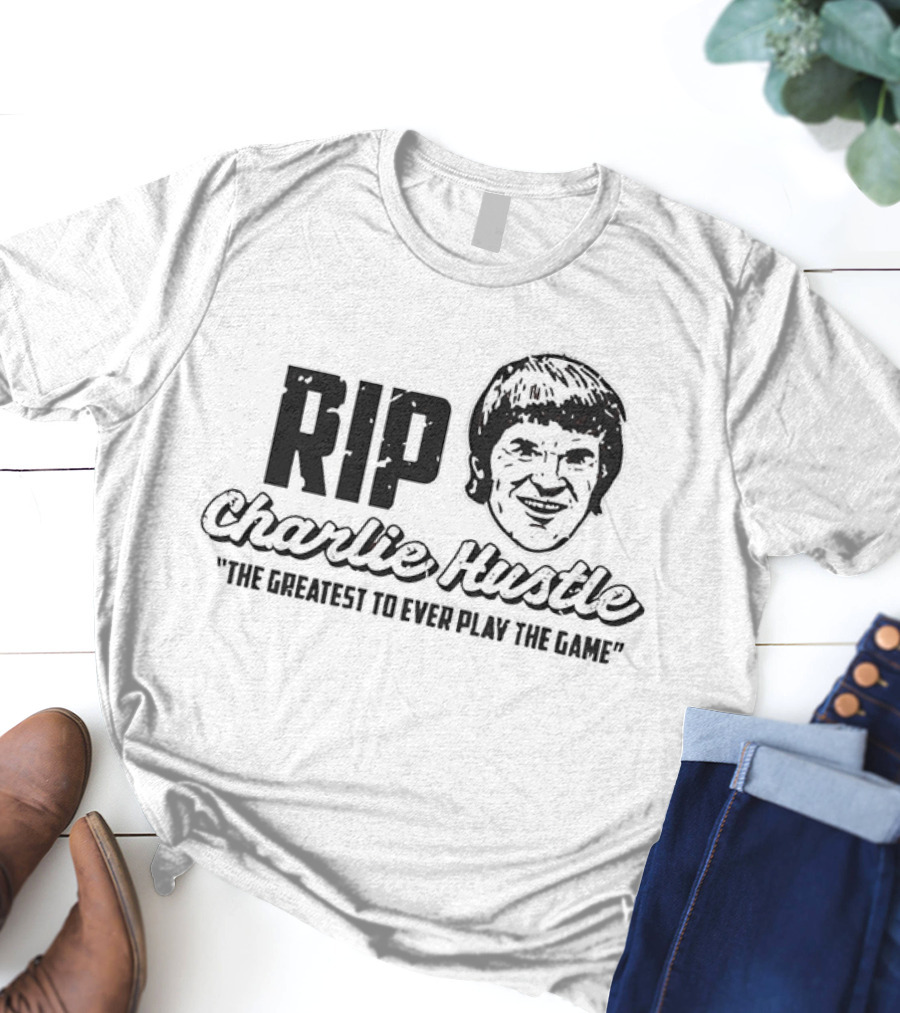 RIP Charlie Hustle Cincinnati Reds The Greatest To Ever Play The Game T-Shirt