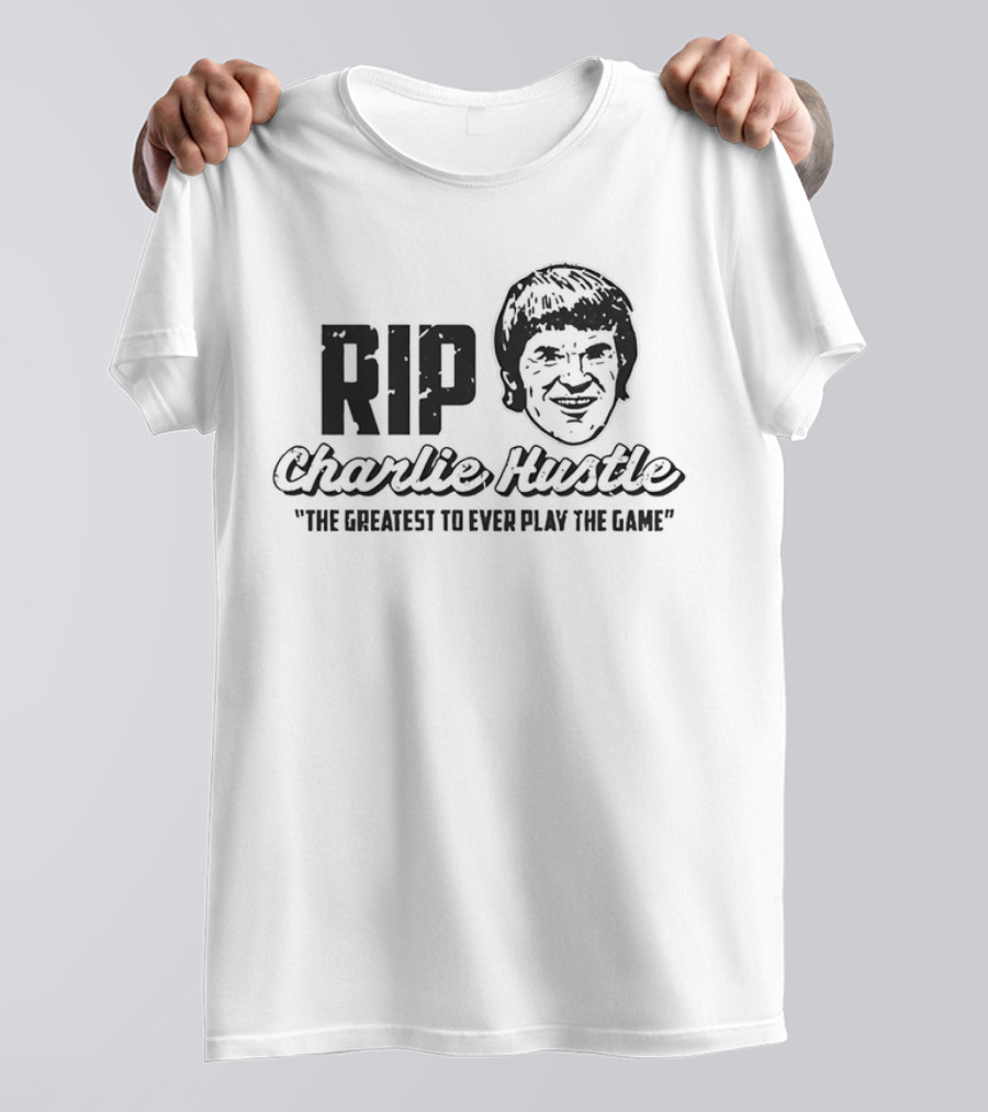 RIP Charlie Hustle Cincinnati Reds The Greatest To Ever Play The Game T-Shirt