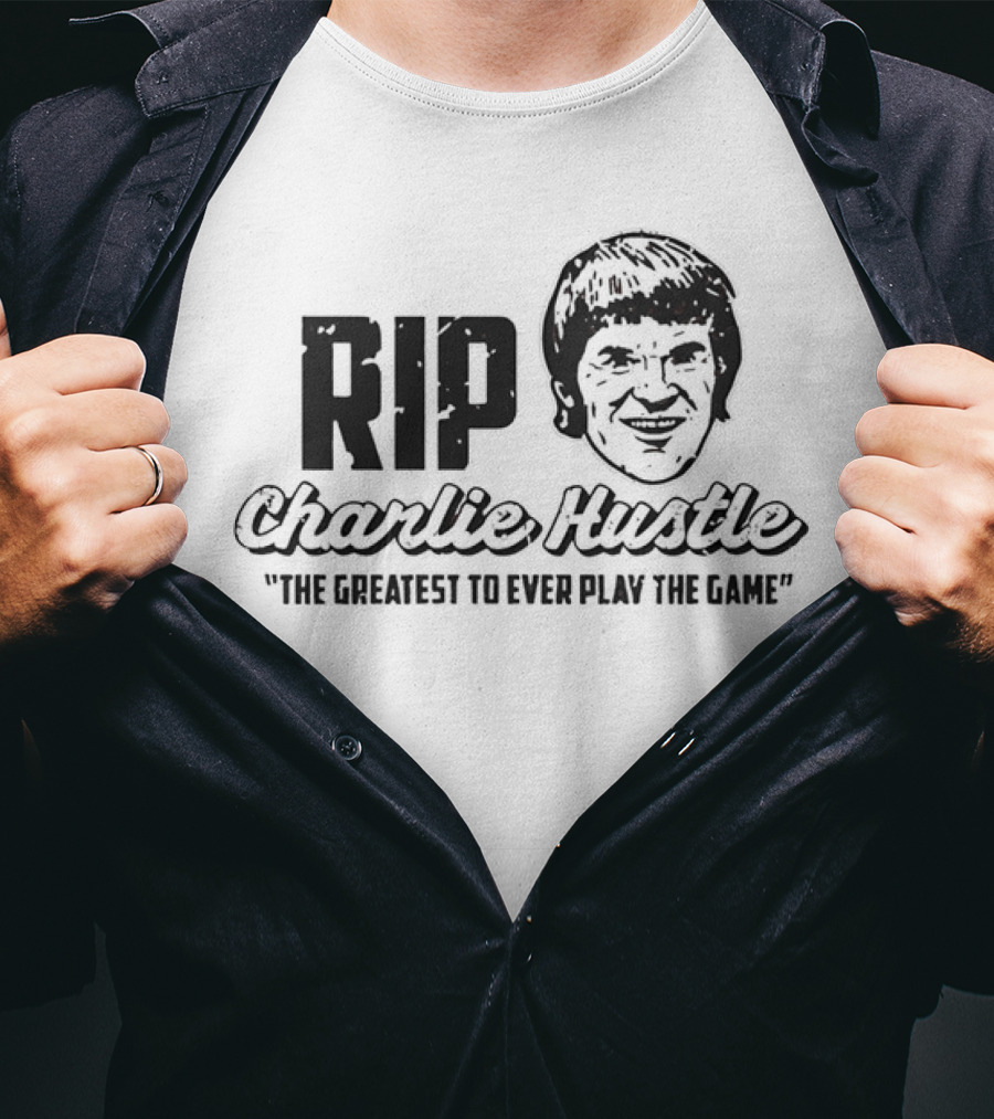 RIP Charlie Hustle Cincinnati Reds The Greatest To Ever Play The Game T-Shirt