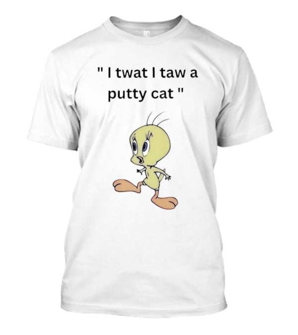 Tweety I Twat I Taw A Putty Cat Classic Catchphrase T-Shirt