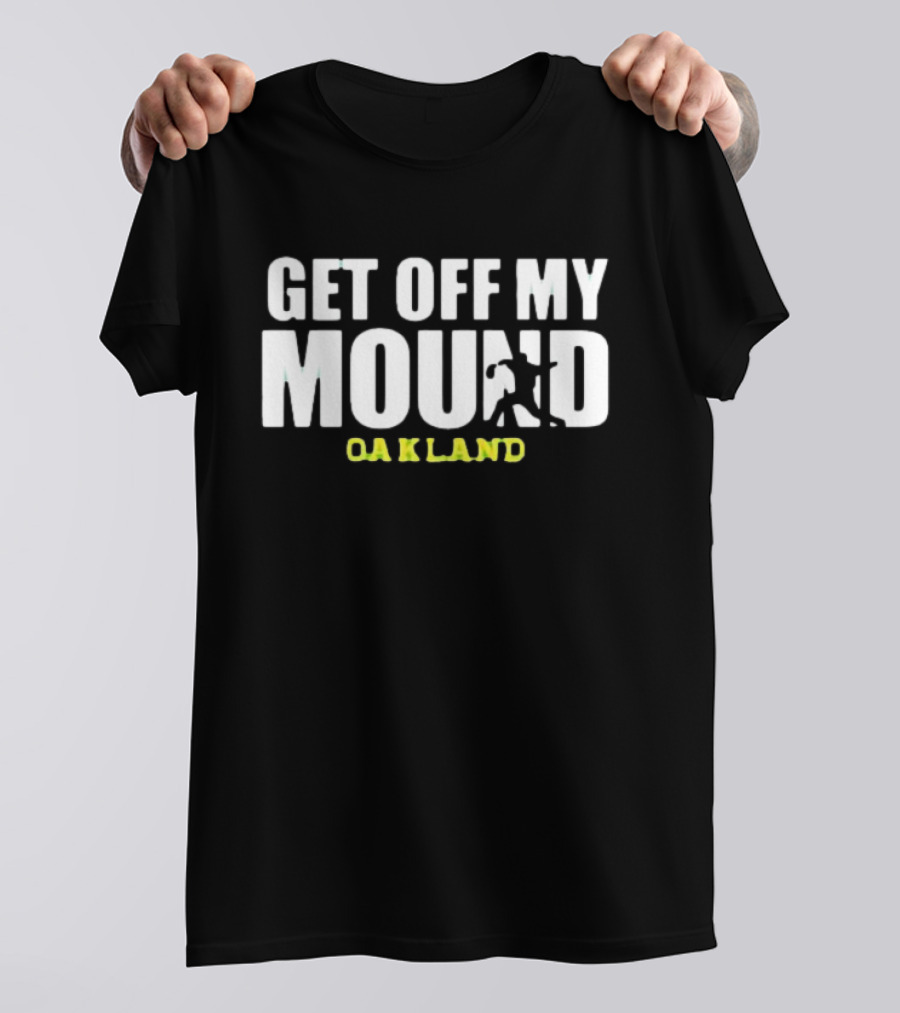 Get Off My Mound Oakland Athletic Baseball T-Shirt