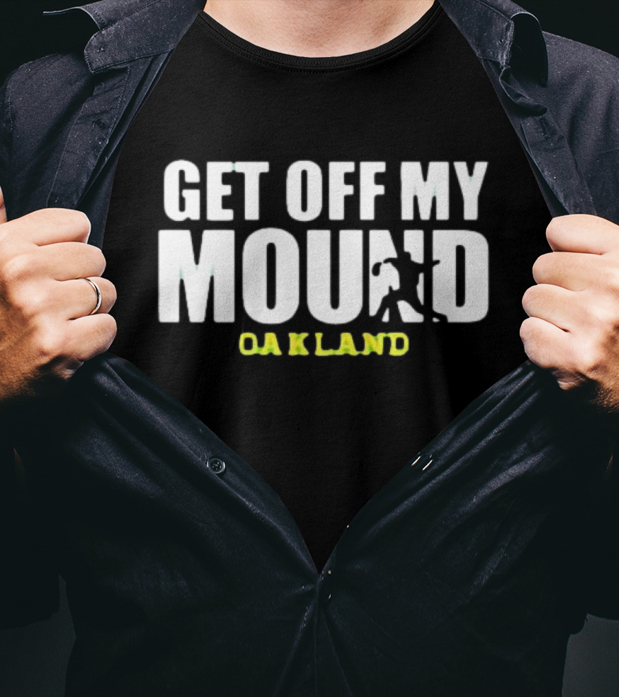 Get Off My Mound Oakland Athletic Baseball T-Shirt