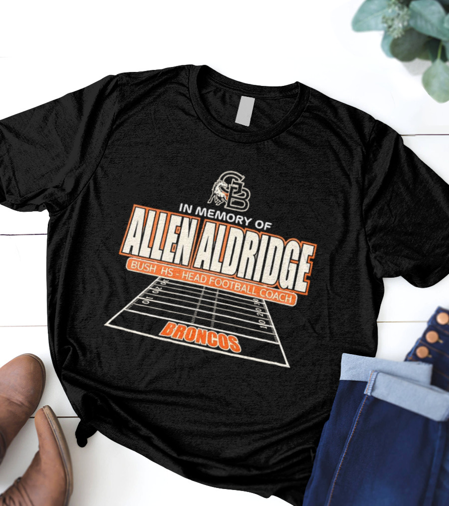 In Memory Of Allen Aldridge Bush HS Head Football Coach Broncos Football Field T-Shirt