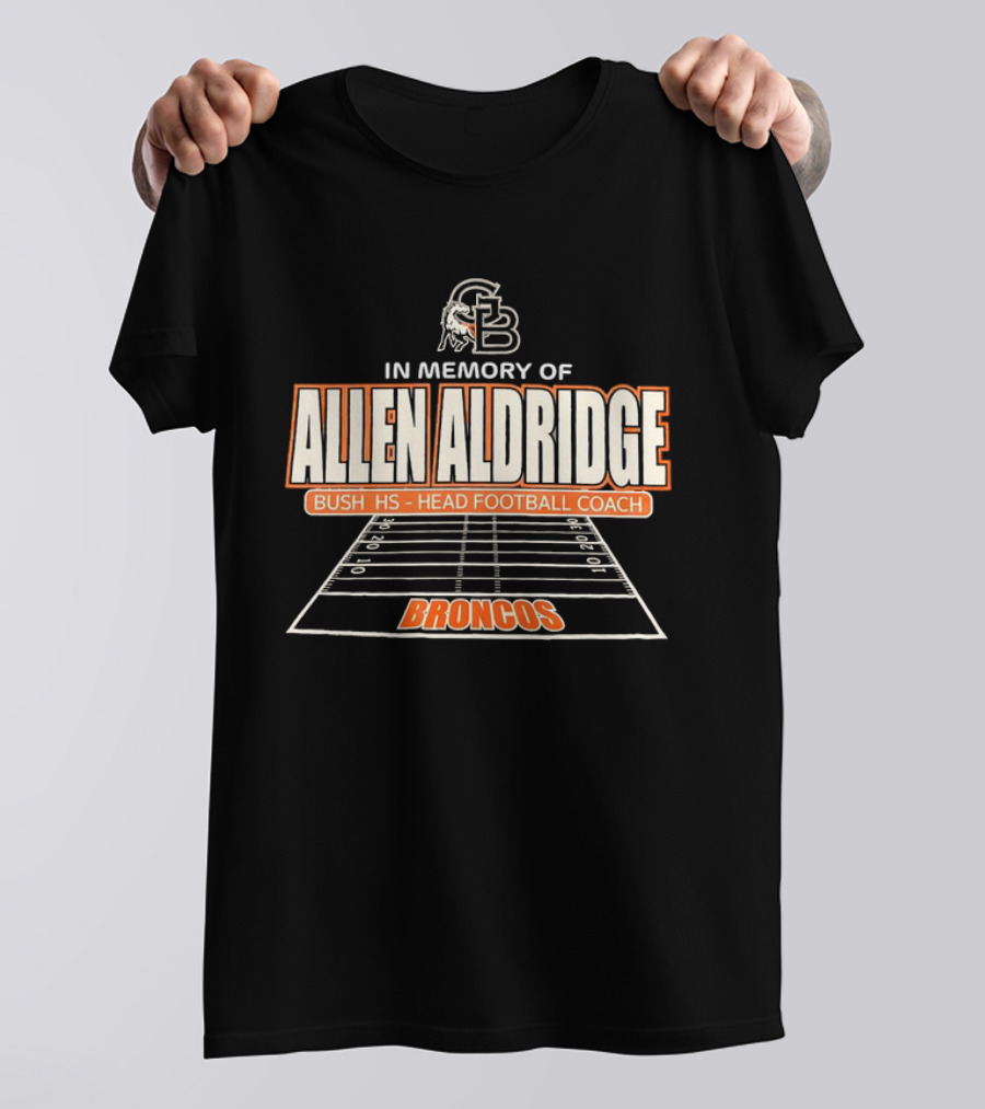 In Memory Of Allen Aldridge Bush HS Head Football Coach Broncos Football Field T-Shirt