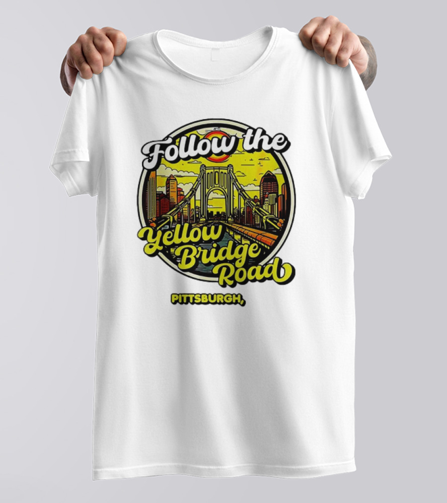 Follow The Yellow Bridge Road Pittsburgh PA Skyline Bridges T-Shirt