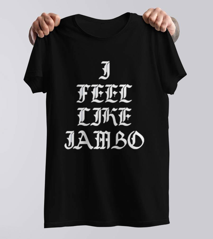 I Feel Like Jambo Gothic Typography T-Shirt