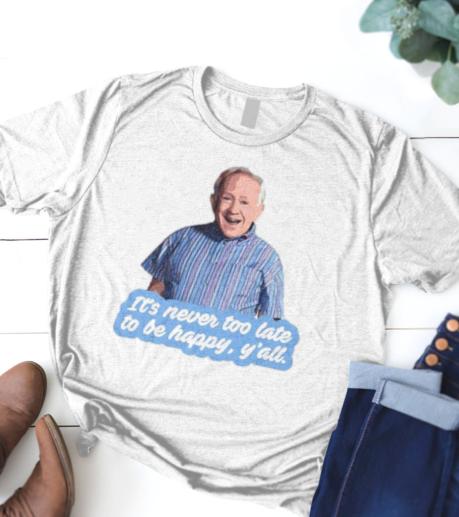 Leslie Jordan It's Never Too Late To Be Happy Y'all T-Shirt