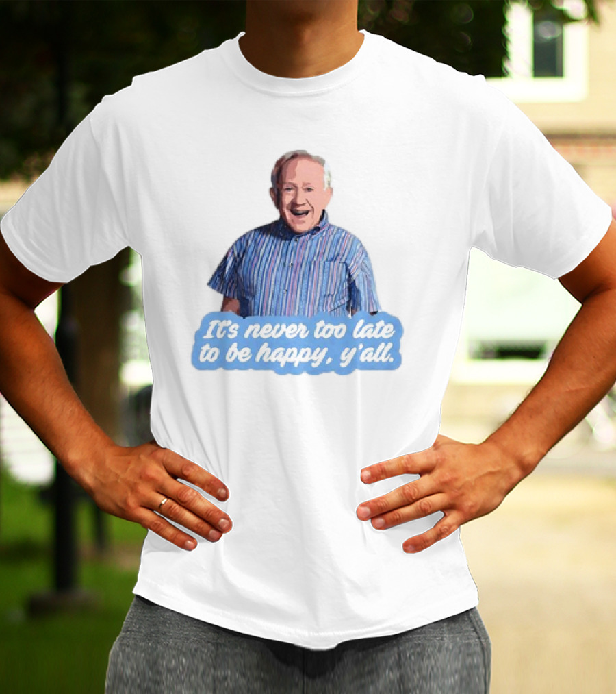 Leslie Jordan It's Never Too Late To Be Happy Y'all T-Shirt