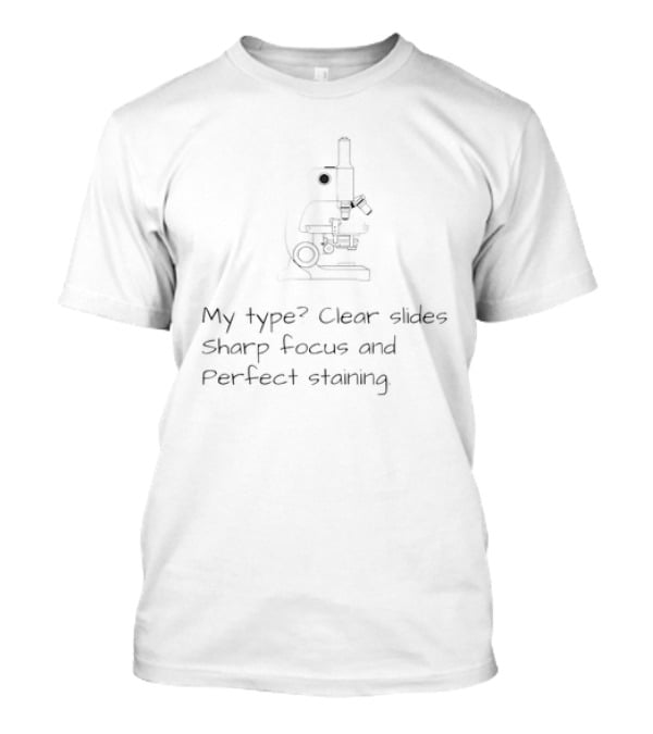My Type Clear Slides Sharp Focus And Perfect Staining Microscopy Enthusiast T-Shirt