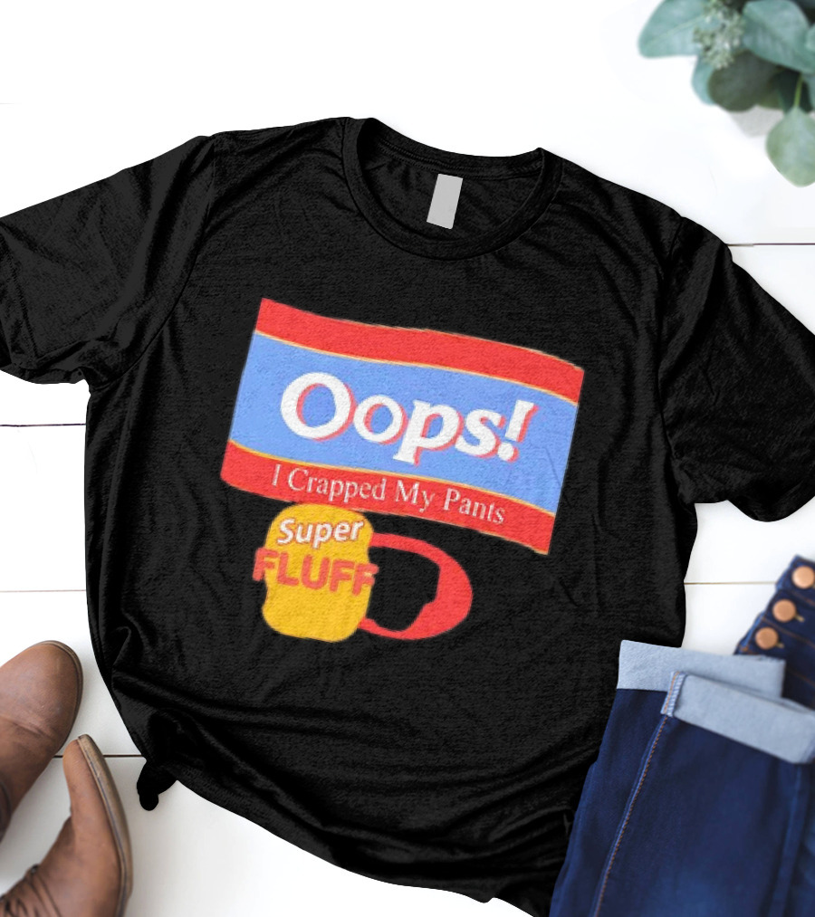 Oops I Crapped My Pants Super Fluff Fun Humor T-Shirt