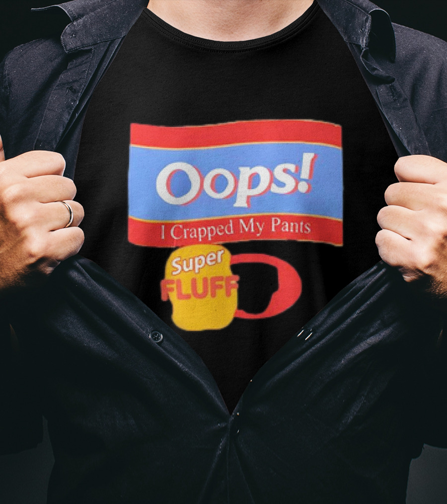 Oops I Crapped My Pants Super Fluff Fun Humor T-Shirt