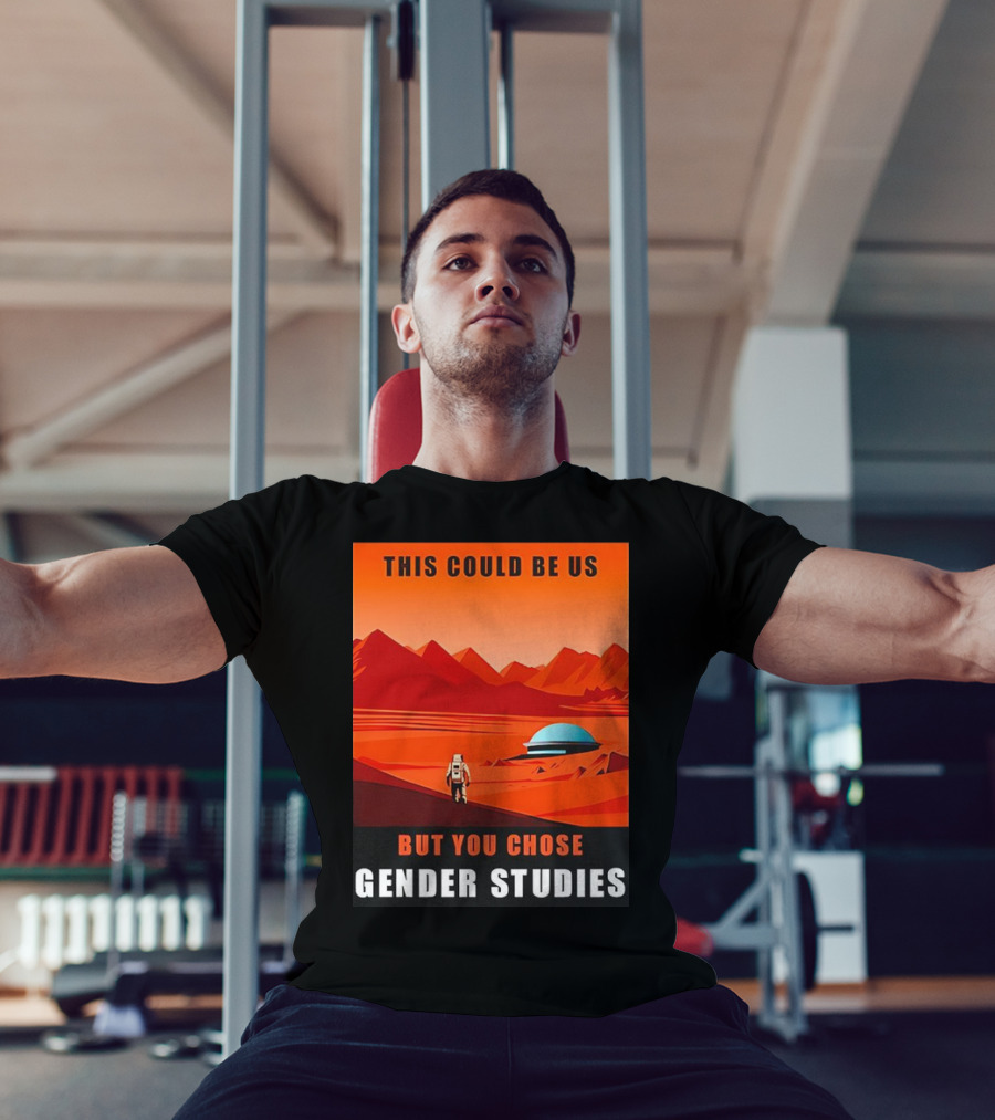 This Could Be Us But You Chose Gender Studies Mars Astronaut Landscape T-Shirt