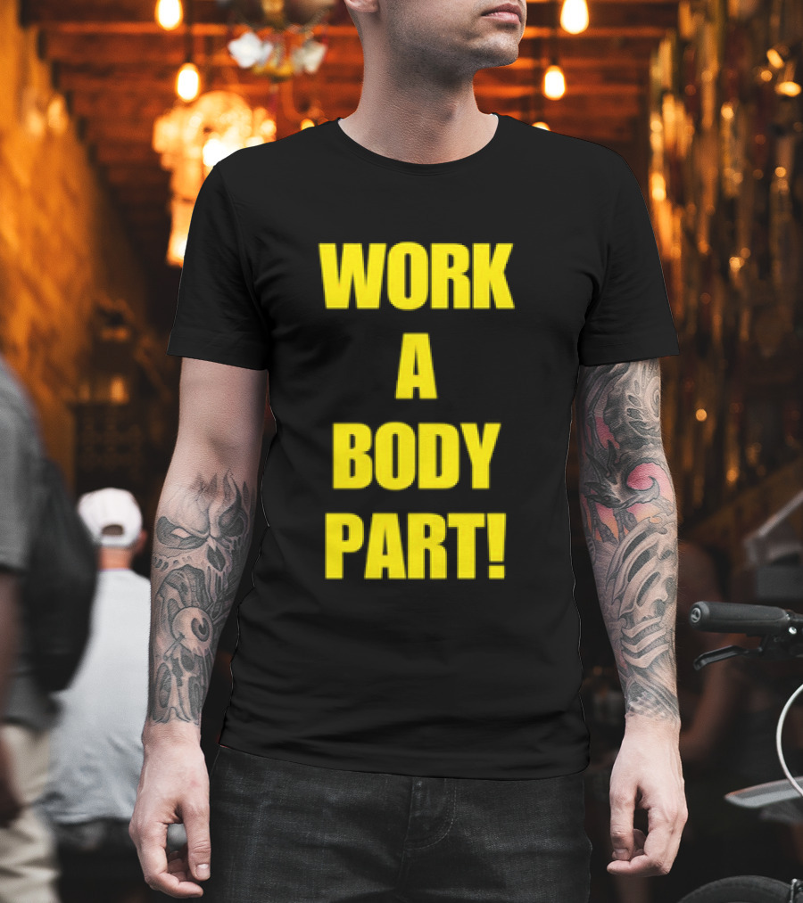 Work A Body Part Classic Bold Motivational Text T-Shirt