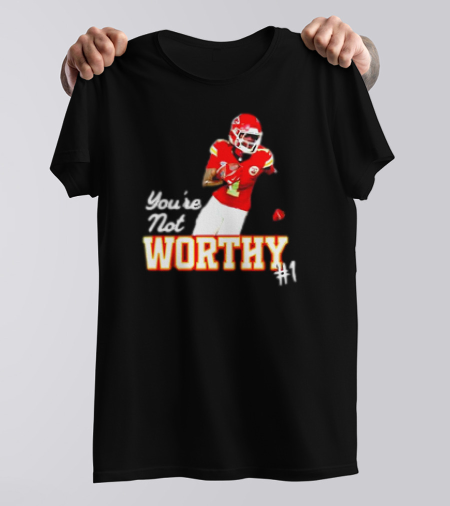 You're Not Worthy Xavier Worthy Kansas City Chiefs #1 Football T-Shirt