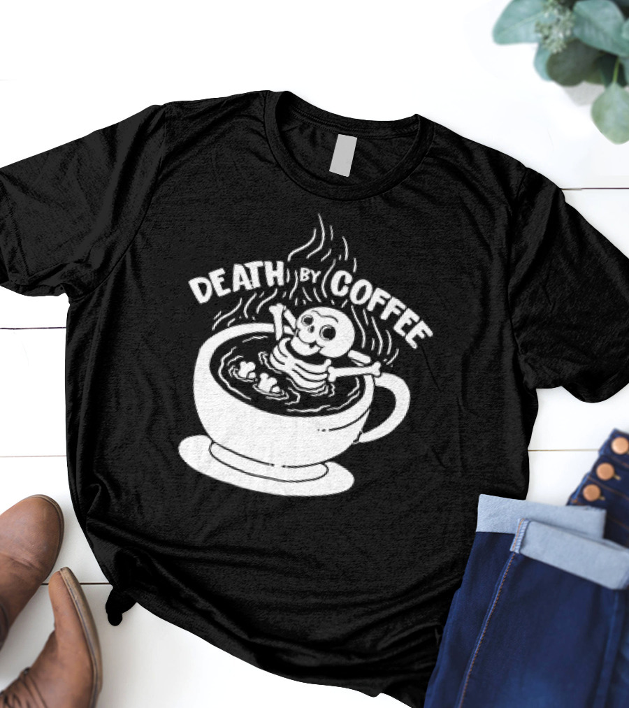 Death By Coffee Skeleton Relaxing In A Cup T-Shirt