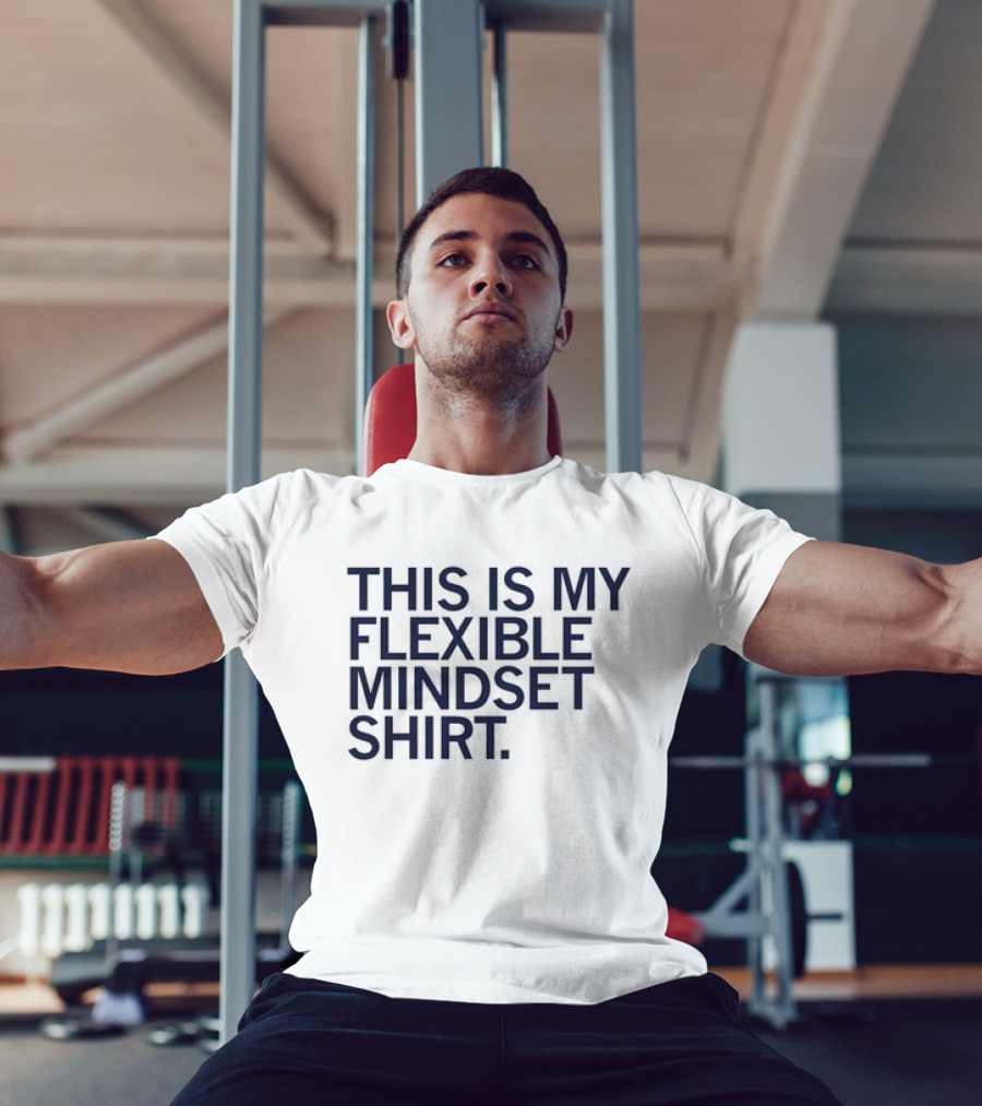 THIS IS MY FLEXIBLE MINDSET T-Shirt