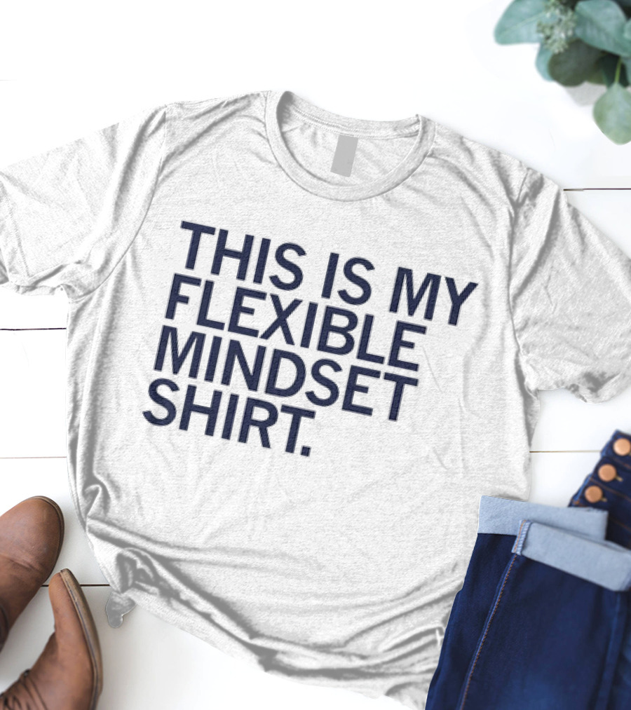 THIS IS MY FLEXIBLE MINDSET T-Shirt