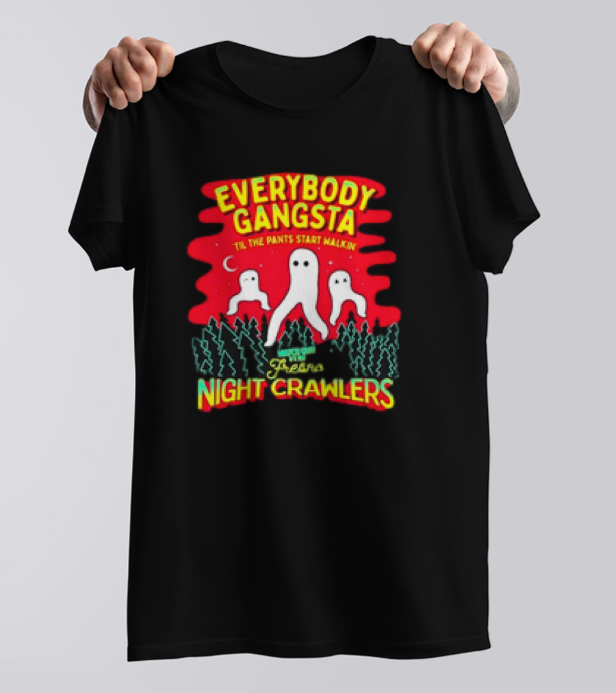 Everybody Gangsta 'Til The Pants Start Walkin' Fresno Nightcrawlers Cryptid Meme T-Shirt