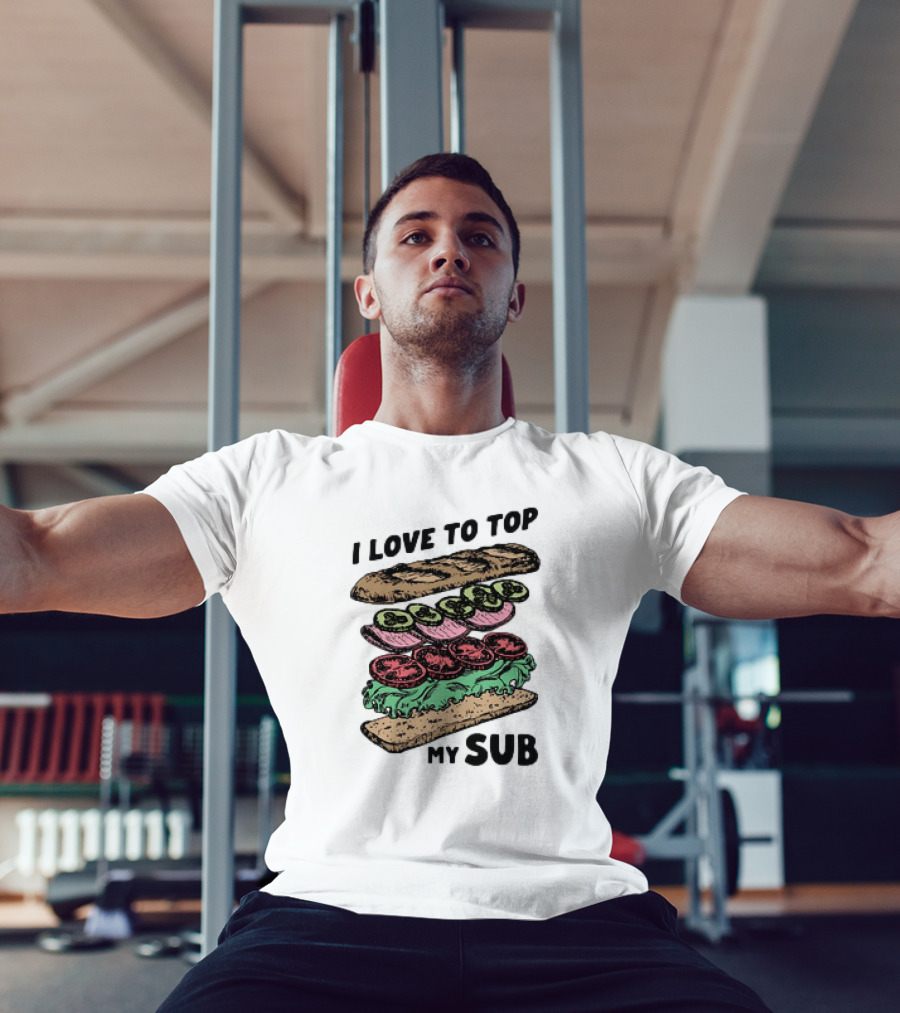 I Love To Top My Sub With Veggies And Bread T-Shirt