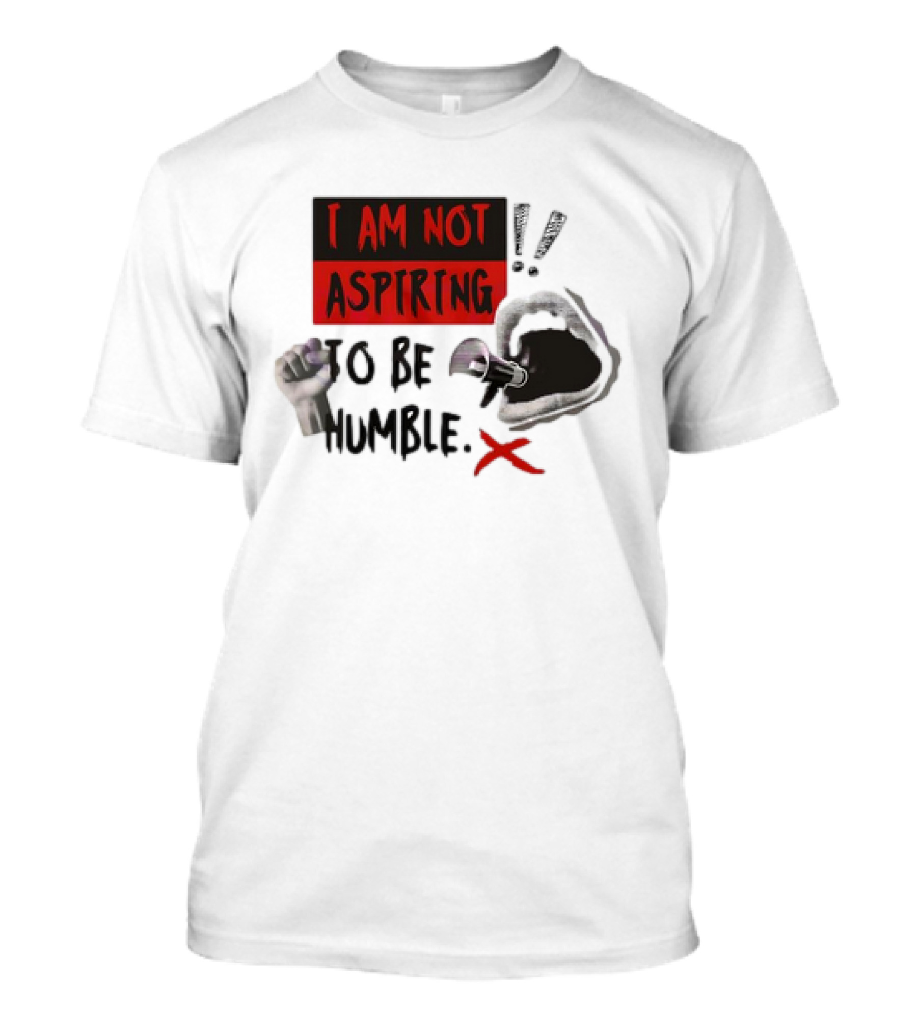 I AM NOT ASPIRING TO BE HUMBLE FIST MEGAPHONE MOUTH ICONS T-Shirt