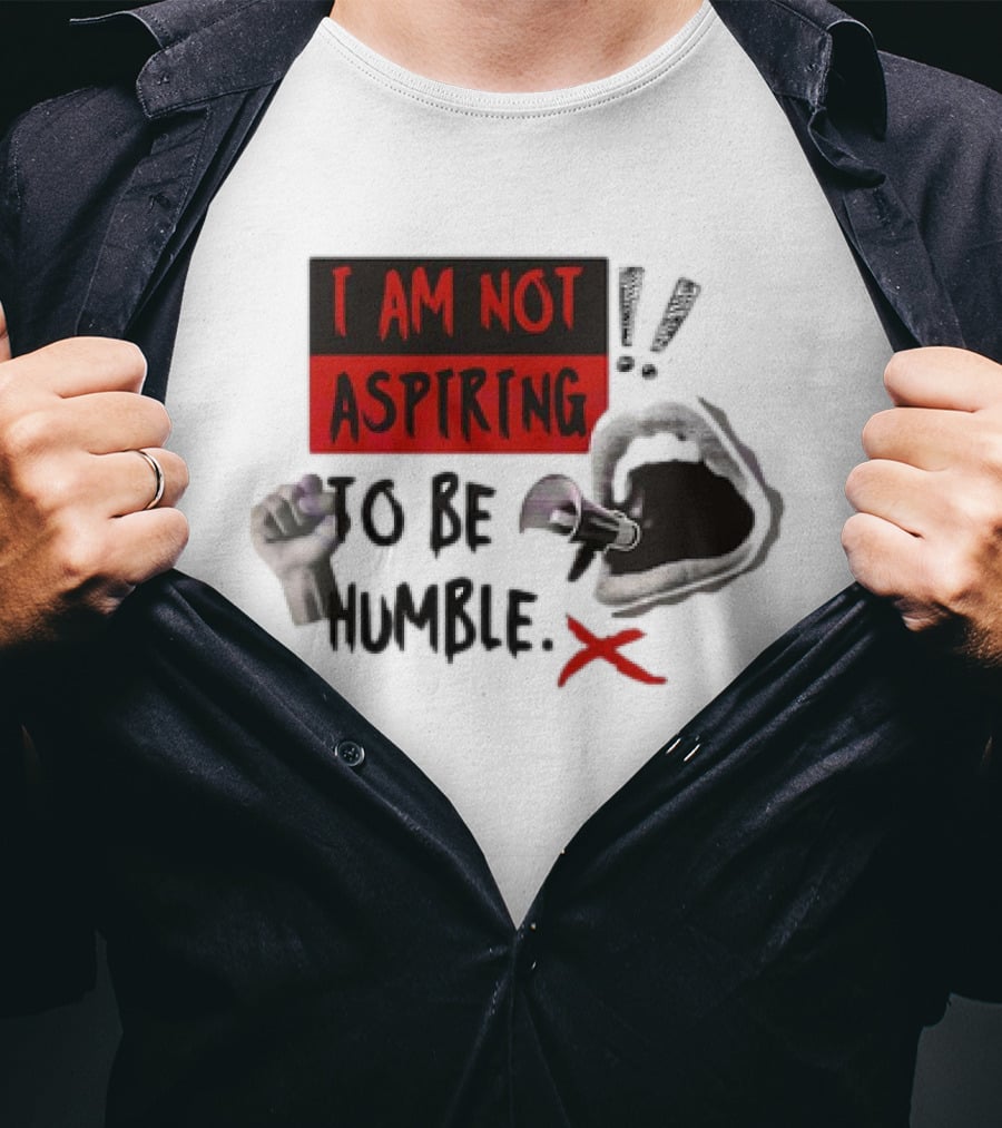 I AM NOT ASPIRING TO BE HUMBLE FIST MEGAPHONE MOUTH ICONS T-Shirt
