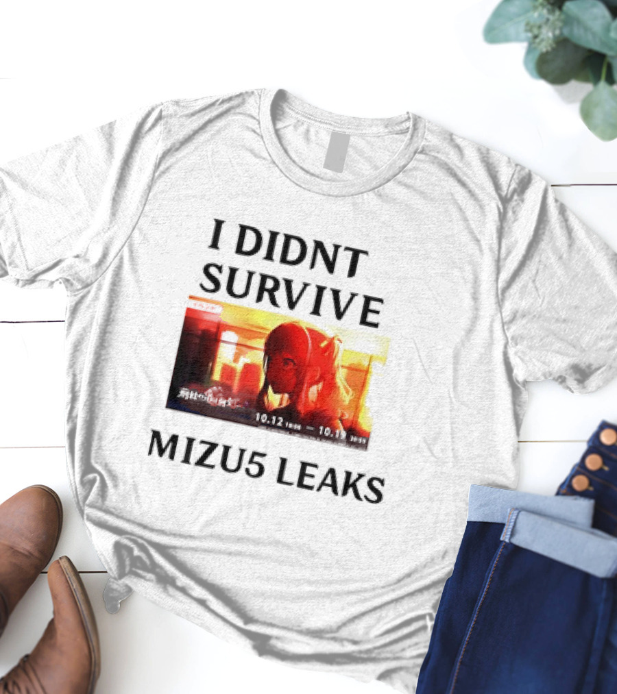 I DIDN'T SURVIVE MIZU5 LEAKS 10.12 10:00 - 10.13 10:59 ANIME T-Shirt