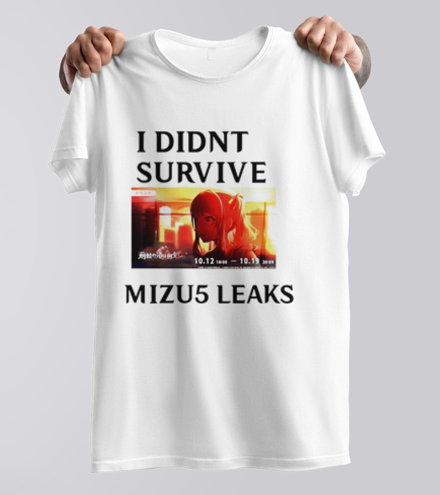 I DIDN'T SURVIVE MIZU5 LEAKS 10.12 10:00 - 10.13 10:59 ANIME T-Shirt