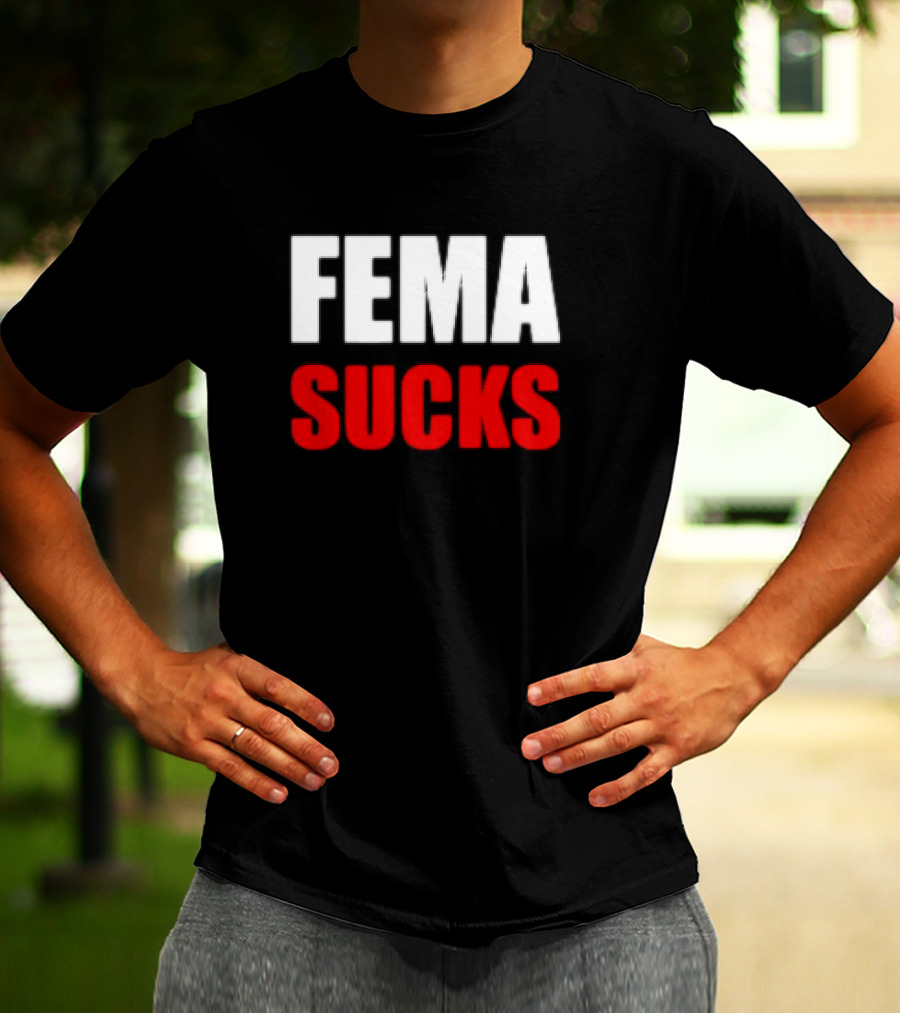 FEMA Sucks T-Shirt