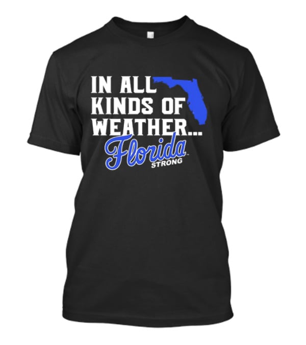 Florida Strong In All Kinds Of Weather Map Outline T-Shirt