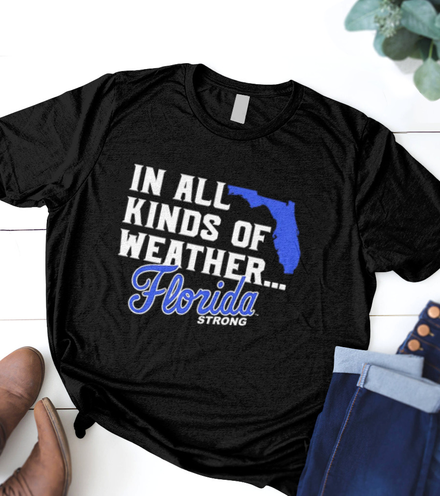 Florida Strong In All Kinds Of Weather Map Outline T-Shirt