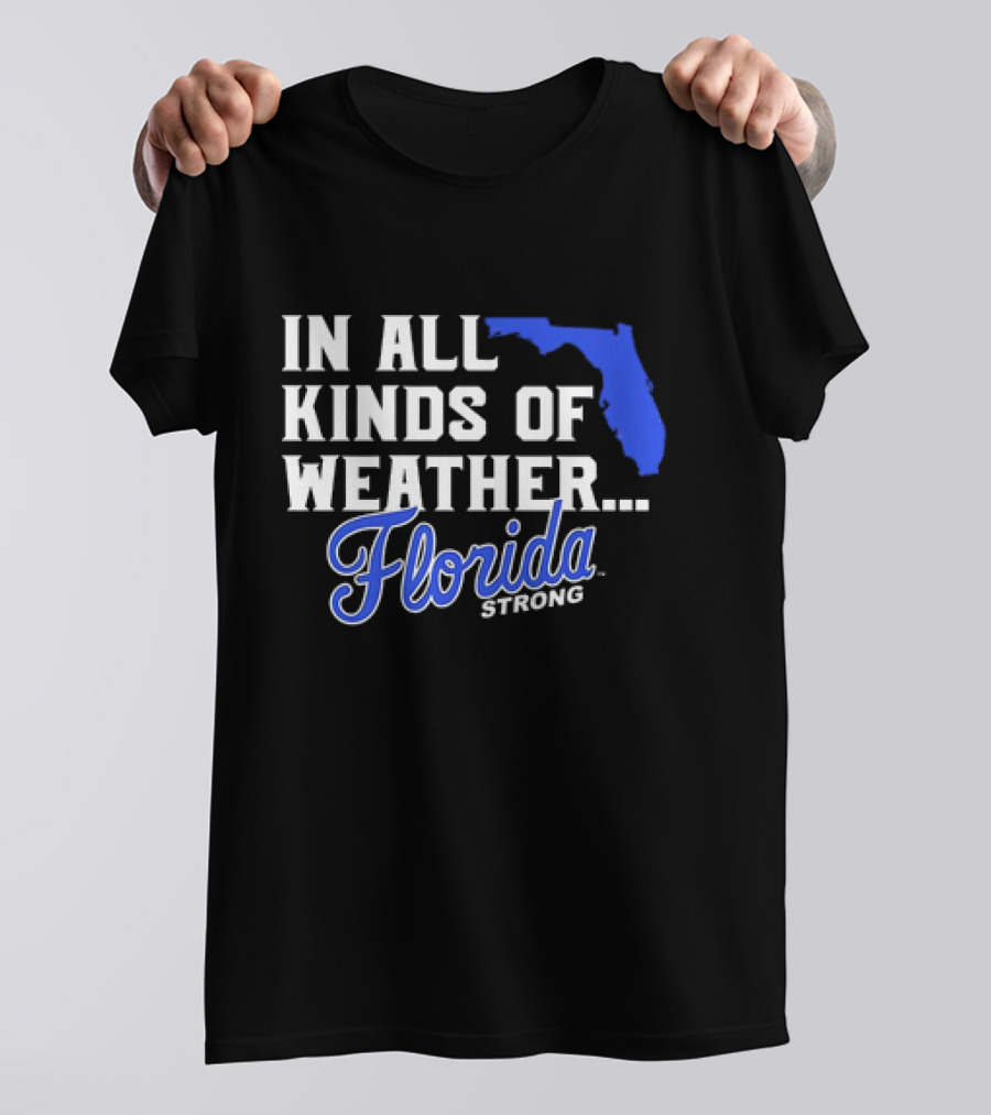 Florida Strong In All Kinds Of Weather Map Outline T-Shirt