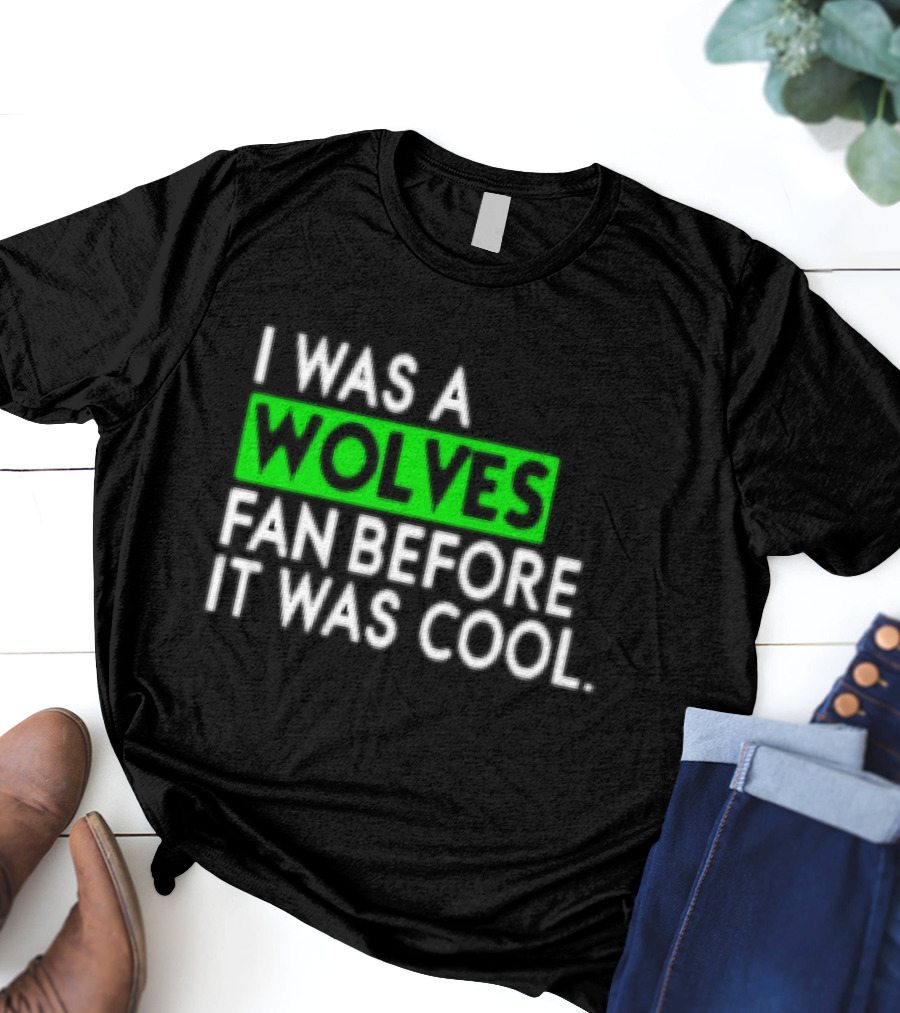 I Was A Wolves Fan Before It Was Cool Classic T-Shirt