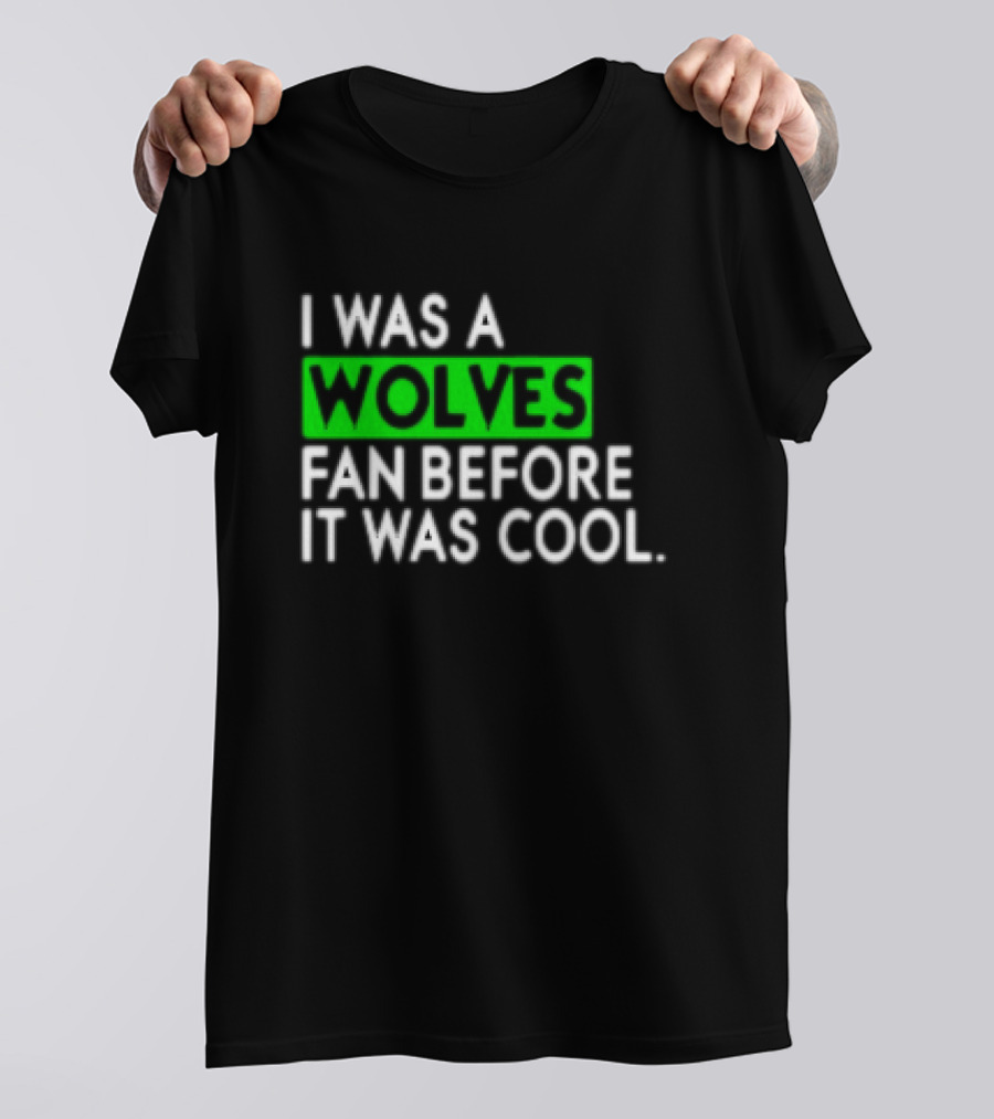 I Was A Wolves Fan Before It Was Cool Classic T-Shirt