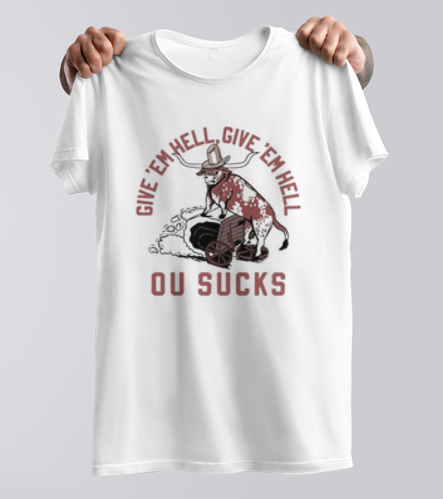 Give Em Hell Give Em Hell OU Sucks Texas Longhorns Rivalry T-Shirt