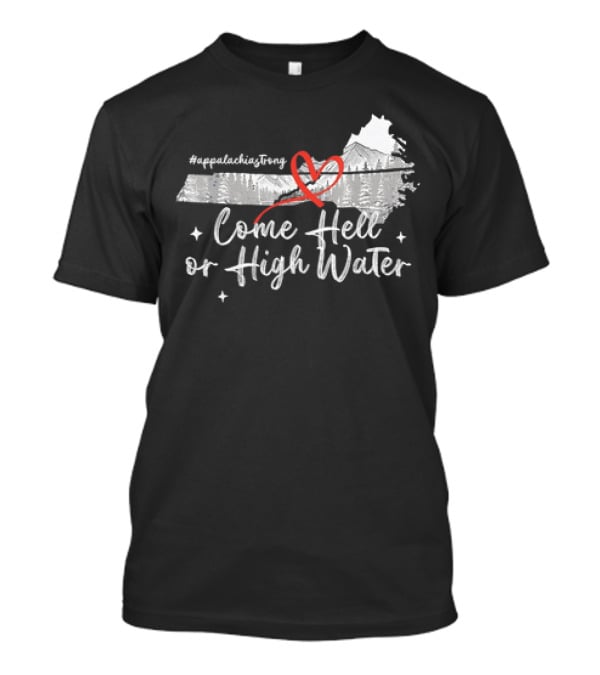 AppalachiaStrong Come Hell Or High Water Mountain NC VN TN T-Shirt