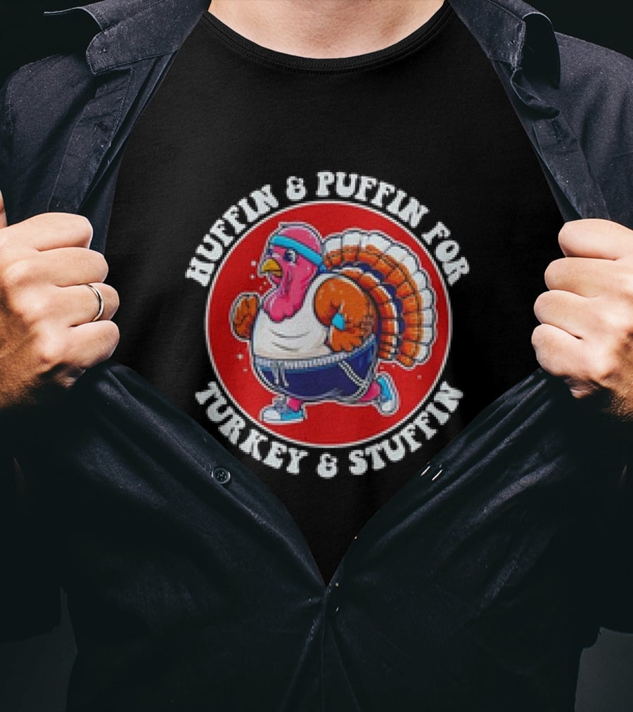 Huffin And Puffin For Turkey And Stuffin Funny Trot Run Fitness Turkey T-Shirt
