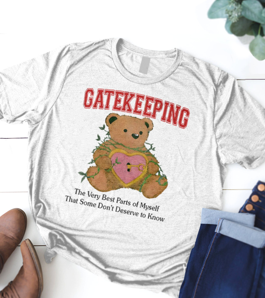 Gatekeeping The Very Best Parts Of Myself Teddy Bear With A Heart Lock And Vines T-Shirt