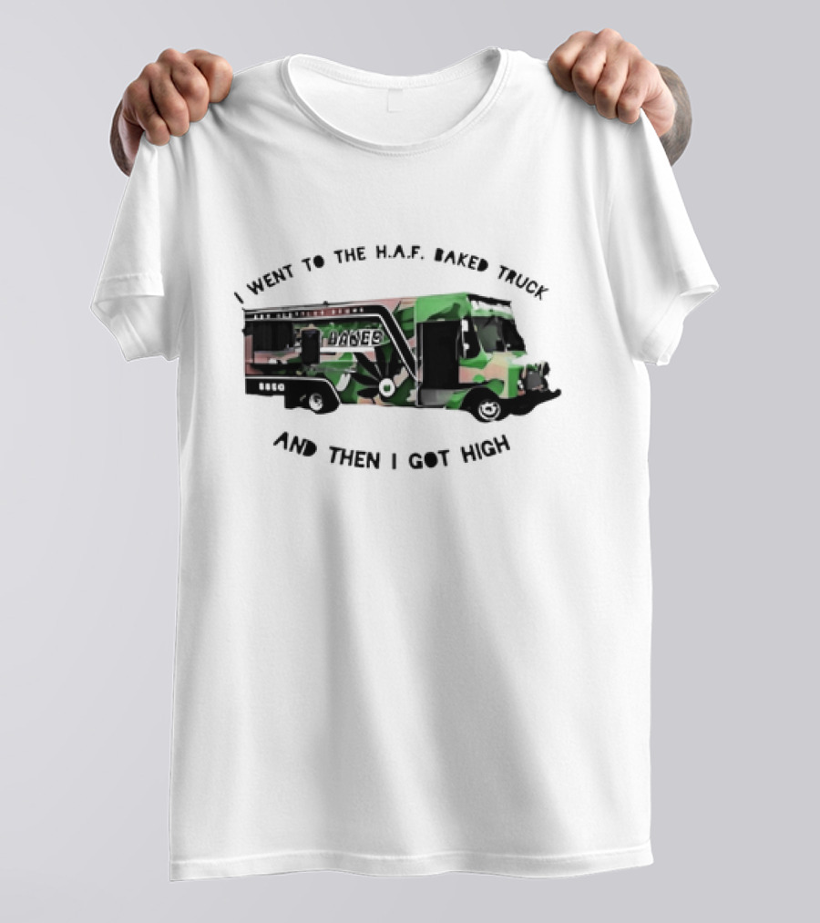 I Went To The H.A.F. Baked Truck And Then I Got High Camo Food Truck T-Shirt