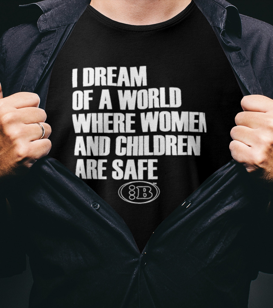 I Dream Of A World Where Women And Children Are Safe 8B T-Shirt