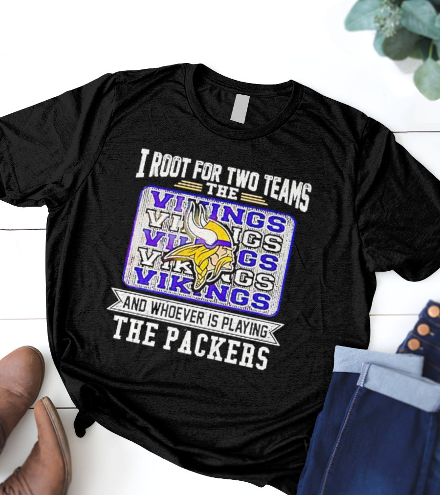 I Root For Two Teams The Vikings And Whoever Is Playing The Packers Vikings Logo Team Rivalry T-Shirt