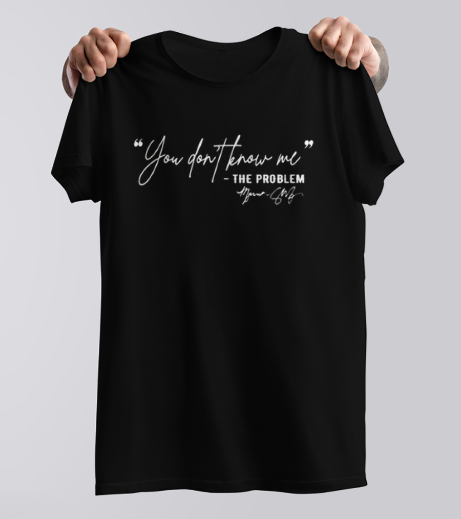 You Don’t Know Me - The Problem Marina Shafir T-Shirt