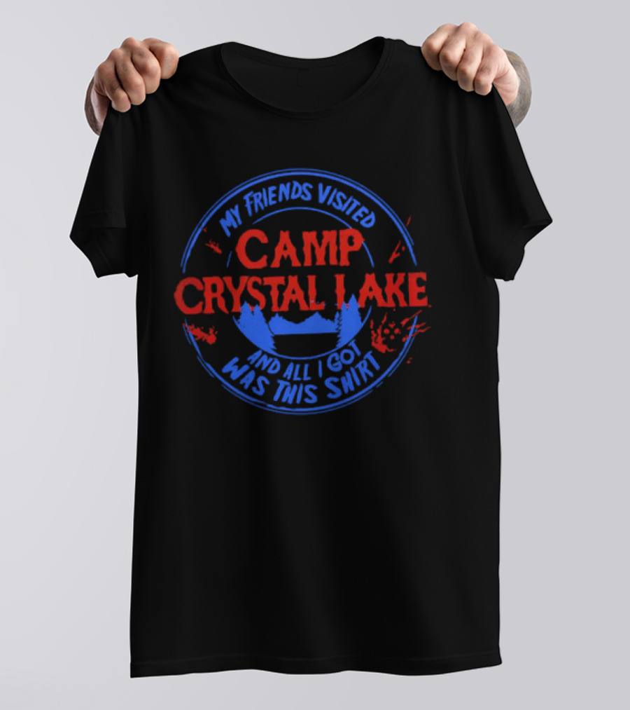My Friends Visited Camp Crystal Lake And All I Got Was This T-Shirt