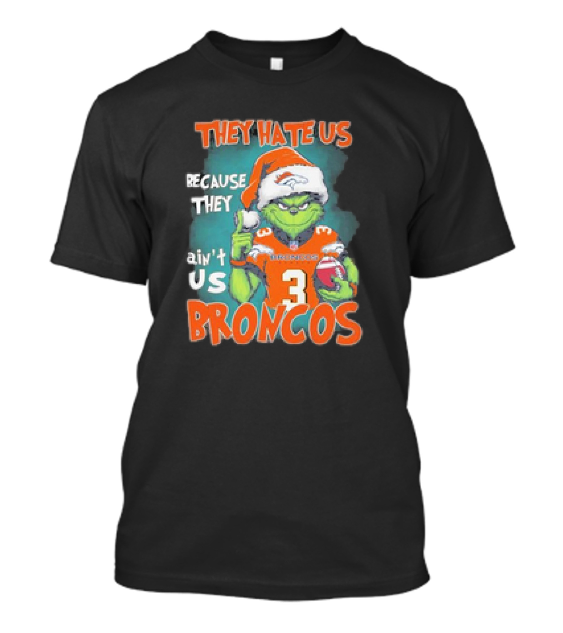They Hate Us Because They Ain’t Us Grinch Broncos Christmas 3 T-Shirt