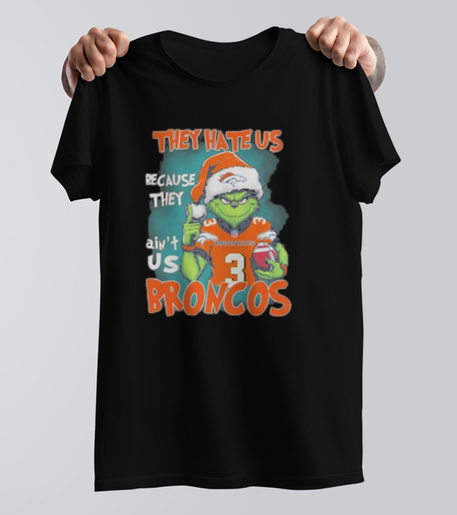 They Hate Us Because They Ain’t Us Grinch Broncos Christmas 3 T-Shirt