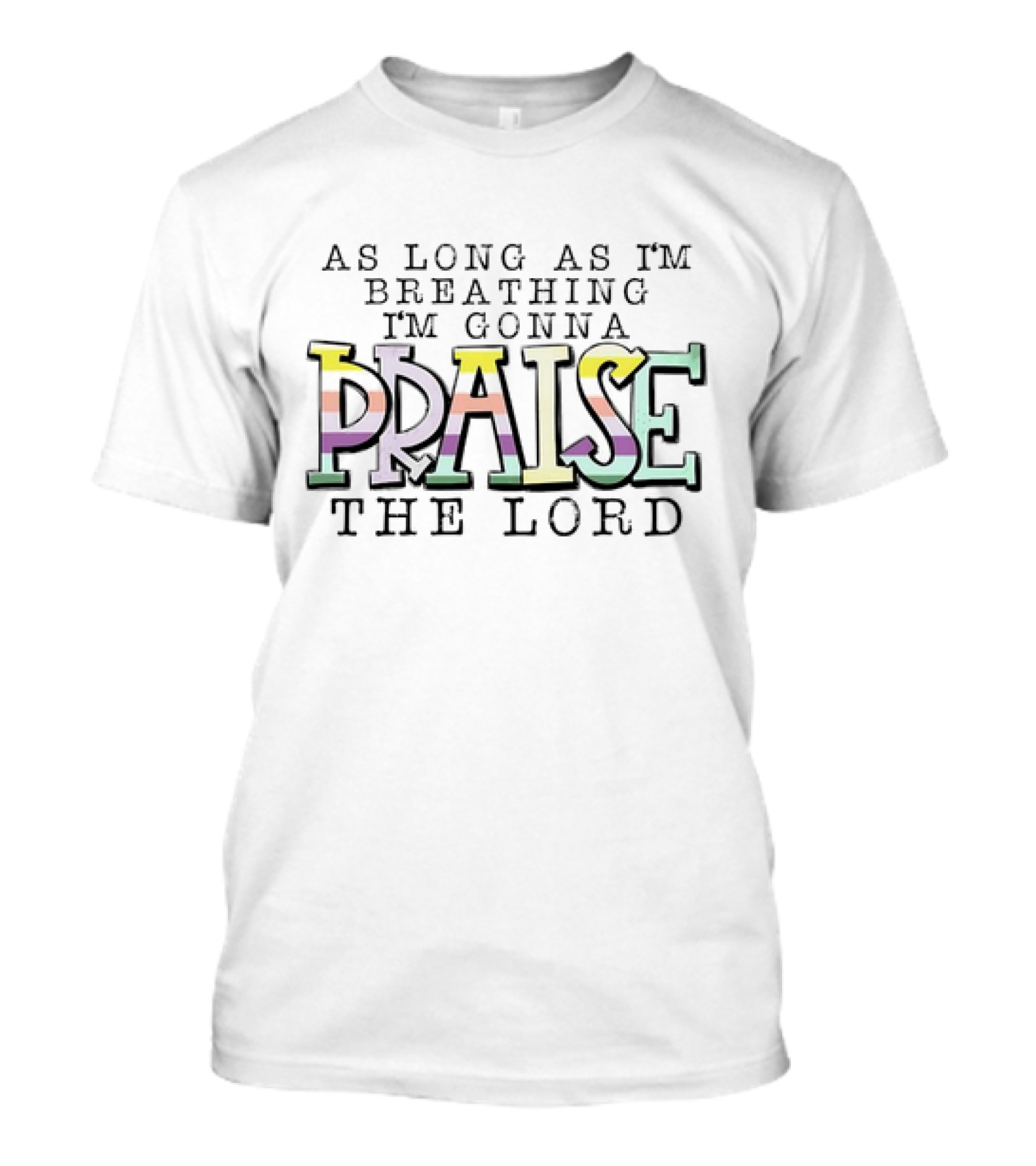 AS LONG AS I'M BREATHING I'M GONNA PRAISE THE LORD T-Shirt