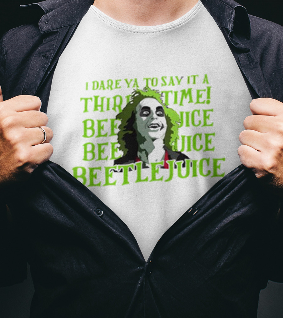 I Dare Ya To Say It A Third Time Beetlejuice Beetlejuice Beetlejuice T-Shirt