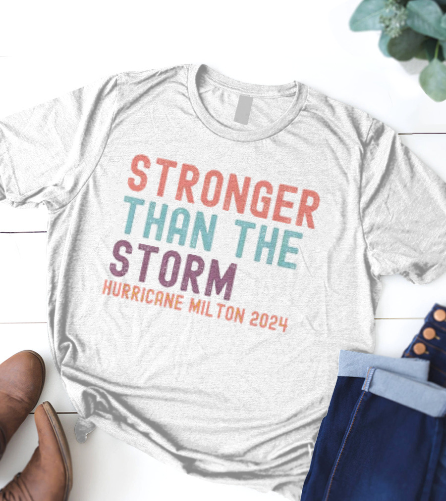 Stronger Than The Storm Hurricane Milton T-Shirt