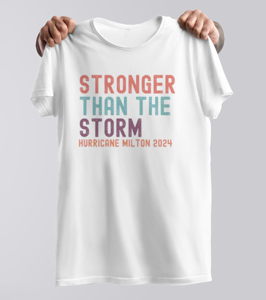 Stronger Than The Storm Hurricane Milton T-Shirt